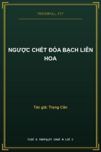 Ngược Chết Đóa Bạch Liên Hoa