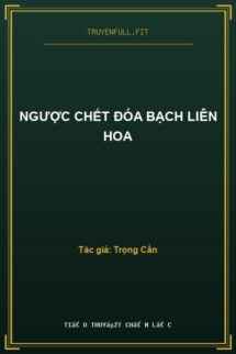 Ngược Chết Đóa Bạch Liên Hoa