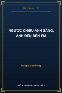 Ngược Chiều Ánh Sáng, Anh Đến Bên Em