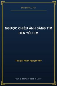 Ngược Chiều Ánh Sáng Tìm Đến Yêu Em