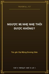 Ngược Mị Nhẹ Nhẹ Thôi Được Không?