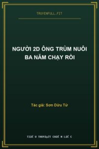 Người 2D Ông Trùm Nuôi Ba Năm Chạy Rồi