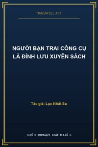 Người Bạn Trai Công Cụ Là Đỉnh Lưu Xuyên Sách