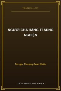 Người Cha Hàng Tỉ Sủng Nghiện