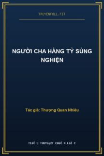 Người Cha Hàng Tỷ Sủng Nghiện