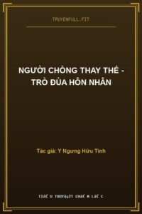 Người Chồng Thay Thế – Trò Đùa Hôn Nhân