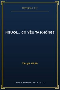 Ngươi… Có Yêu Ta Không?