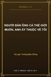 Người Đàn Ông Cả Thế Giới Muốn, Anh Ấy Thuộc Về Tôi