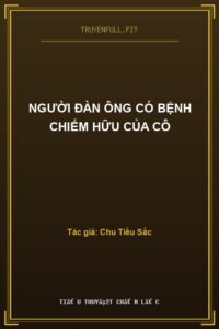 Người Đàn Ông Có Bệnh Chiếm Hữu Của Cô