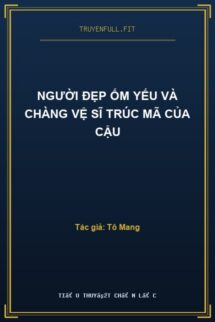 Người Đẹp Ốm Yếu Và Chàng Vệ Sĩ Trúc Mã Của Cậu