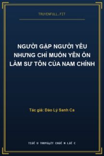 Người Gặp Người Yêu Nhưng Chỉ Muốn Yên Ổn Làm Sư Tôn Của Nam Chính