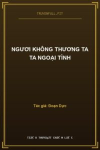 Ngươi Không Thương Ta Ta Ngoại Tình