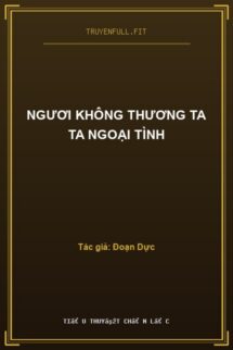 Ngươi Không Thương Ta Ta Ngoại Tình