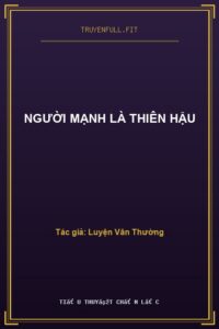 Người Mạnh Là Thiên Hậu