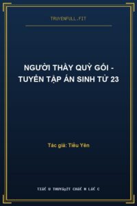 Người Thầy Quỳ Gối – Tuyển Tập Án Sinh Tử 23