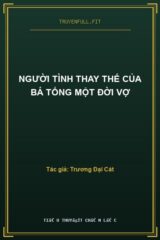 Người Tình Thay Thế Của Bá Tổng Một Đời Vợ
