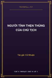 Người Tình Thẹn Thùng Của Chủ Tịch