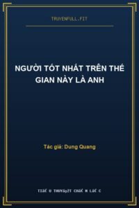 Người Tốt Nhất Trên Thế Gian Này Là Anh