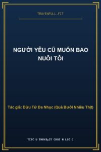 Người Yêu Cũ Muốn Bao Nuôi Tôi