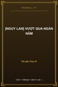 [Nguy Lan] Vượt Qua Ngàn Năm