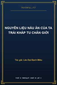 Nguyên Liệu Nấu Ăn Của Ta Trải Khắp Tu Chân Giới