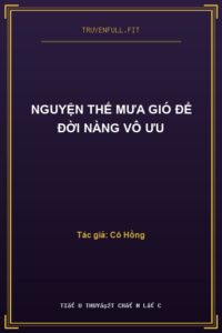 Nguyện Thế Mưa Gió Để Đời Nàng Vô Ưu