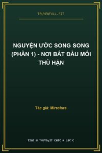 Nguyện Ước Song Song (Phần 1) – Nơi Bắt Đầu Mối Thù Hận