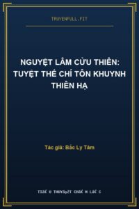 Nguyệt Lâm Cửu Thiên: Tuyệt Thế Chí Tôn Khuynh Thiên Hạ