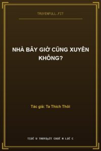 Nhà Bây Giờ Cũng Xuyên Không?
