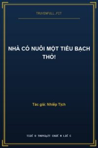 Nhà Có Nuôi Một Tiểu Bạch Thỏ!