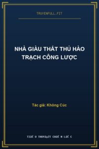 Nhà Giàu Thất Thủ Hào Trạch Công Lược