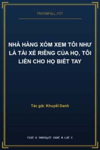 Nhà Hàng Xóm Xem Tôi Như Là Tài Xế Riêng Của Họ, Tôi Liền Cho Họ Biết Tay