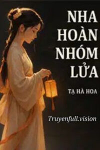 Nha Hoàn Nhóm Lửa – Tạ Hà Hoa