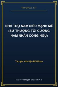 Nhà Trọ Nam Siêu Mạnh Mẽ (Sử Thượng Tối Cường Nam Nhân Công Ngụ)