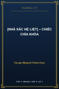 [Nhà Xác Hệ Liệt] – Chiếc Chìa Khóa
