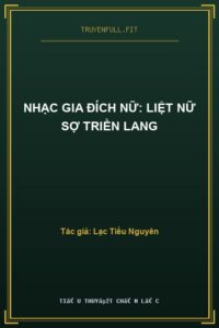 Nhạc Gia Đích Nữ: Liệt Nữ Sợ Triền Lang