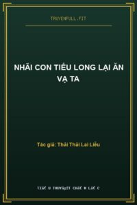 Nhãi Con Tiểu Long Lại Ăn Vạ Ta