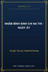 Nhâm Bình Sinh Chi Na Thì – Ngày Ấy