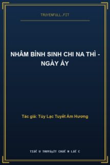 Nhâm Bình Sinh Chi Na Thì – Ngày Ấy