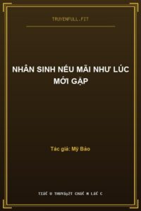 Nhân Sinh Nếu Mãi Như Lúc Mới Gặp