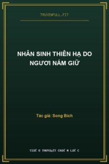 NHÂN SINH THIÊN HẠ DO NGƯƠI NẮM GIỮ