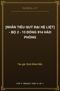 [Nhân Tiểu Quỷ Đại Hệ Liệt] – Bộ 2 – 13 Đống 914 Hào Phòng