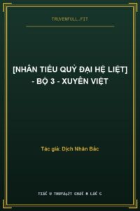 [Nhân Tiểu Quỷ Đại Hệ Liệt] – Bộ 3 – Xuyên Việt
