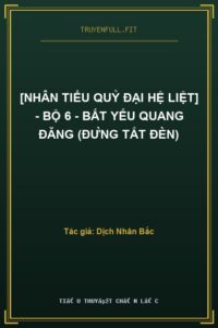 [Nhân Tiểu Quỷ Đại Hệ Liệt] – Bộ 6 – Bất Yếu Quang Đăng (Đừng Tắt Đèn)