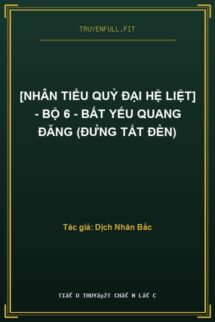 [Nhân Tiểu Quỷ Đại Hệ Liệt] – Bộ 6 – Bất Yếu Quang Đăng (Đừng Tắt Đèn)