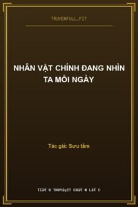 Nhân Vật Chính Đang Nhìn Ta Mỗi Ngày