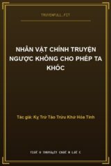 Nhân Vật Chính Truyện Ngược Không Cho Phép Ta Khóc