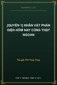 [Quyển 1] Nhân Vật Phản Diện Hôm Nay Cũng Thật Ngoan