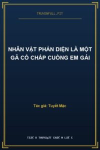 Nhân Vật Phản Diện Là Một Gã Cố Chấp Cuồng Em Gái