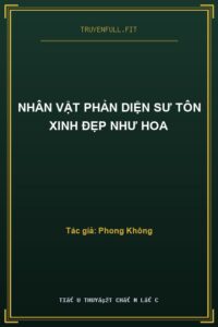 Nhân Vật Phản Diện Sư Tôn Xinh Đẹp Như Hoa